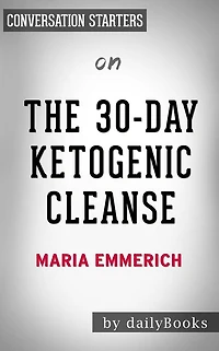 The 30-Day Ketogenic Cleanse: by Maria Emmerich Conversation Starters