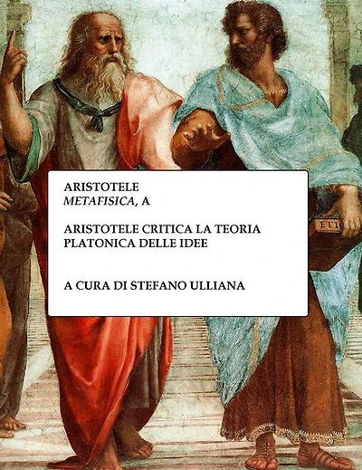Aristotele critica la teoria platonica delle idee: A Aristotele, "Metafisica"
