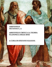 Aristotele critica la teoria platonica delle idee: A Aristotele, "Metafisica"