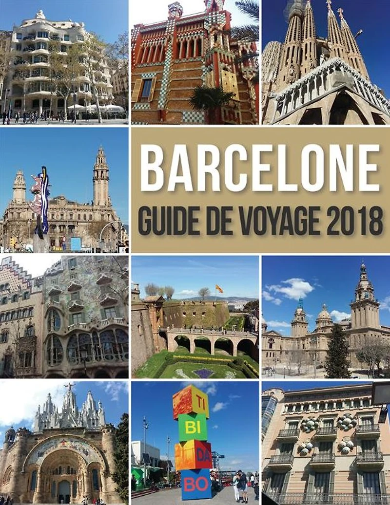 Barcelone Guide de Voyage 2018: Découvrir Barcelone en famille, la ville de Gaudi et bien plus encore