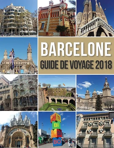 Barcelone Guide de Voyage 2018: Découvrir Barcelone en famille, la ville de Gaudi et bien plus encore