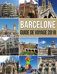Barcelone Guide de Voyage 2018: Découvrir Barcelone en famille, la ville de Gaudi et bien plus encore