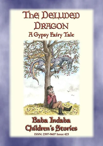 THE DELUDED DRAGON - A Gypsy Fairy Tale: Baba Indaba's Children's Stories - Issue 423