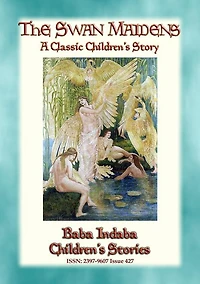 THE SWAN MAIDENS - A Classic Children's Fairy Tale: Baba Indaba's Children's Stories - Issue 427