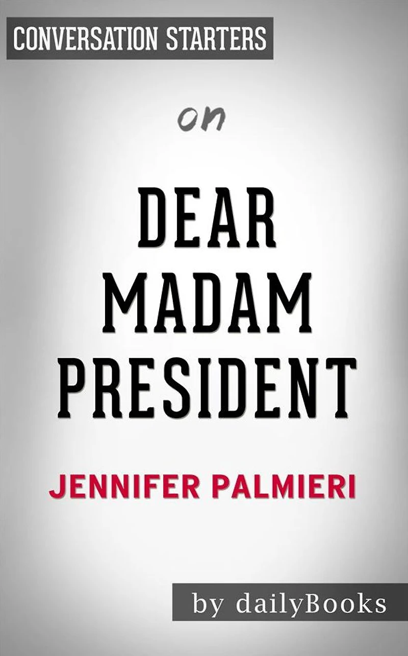 Dear Madam President: by Jennifer Palmieri Conversation Starters