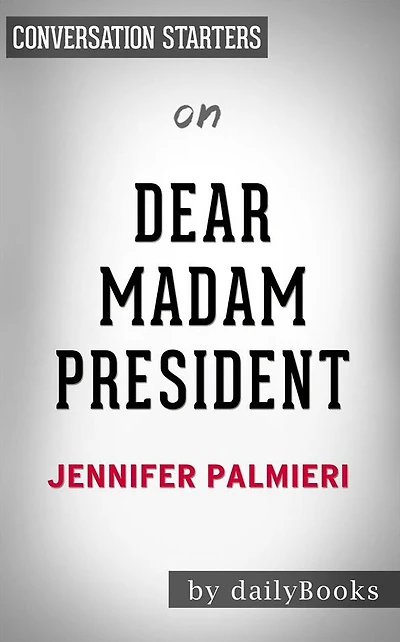 Dear Madam President: by Jennifer Palmieri Conversation Starters
