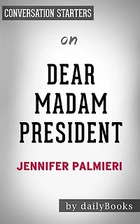 Dear Madam President: by Jennifer Palmieri Conversation Starters