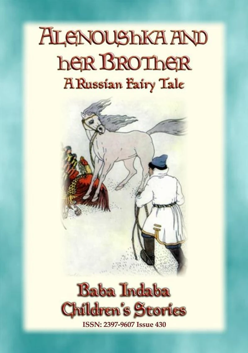 ALENOUSHKA AND HER BROTHER - A Russian Fairytale: Baba Indaba's Children's Stories - Issue 430