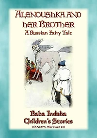 ALENOUSHKA AND HER BROTHER - A Russian Fairytale: Baba Indaba's Children's Stories - Issue 430
