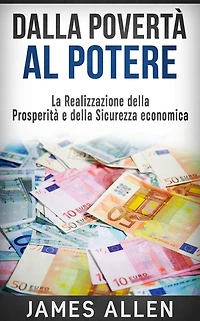 Dalla Povertà al Potere (Traduzione: David De Angelis): La Realizzazione della Prosperità e della Sicurezza economica (Tradotto)