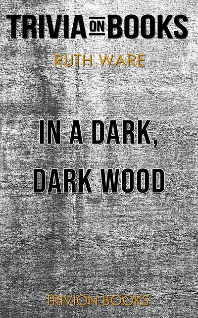 In a Dark, Dark Wood by Ruth Ware (Trivia-On-Books)