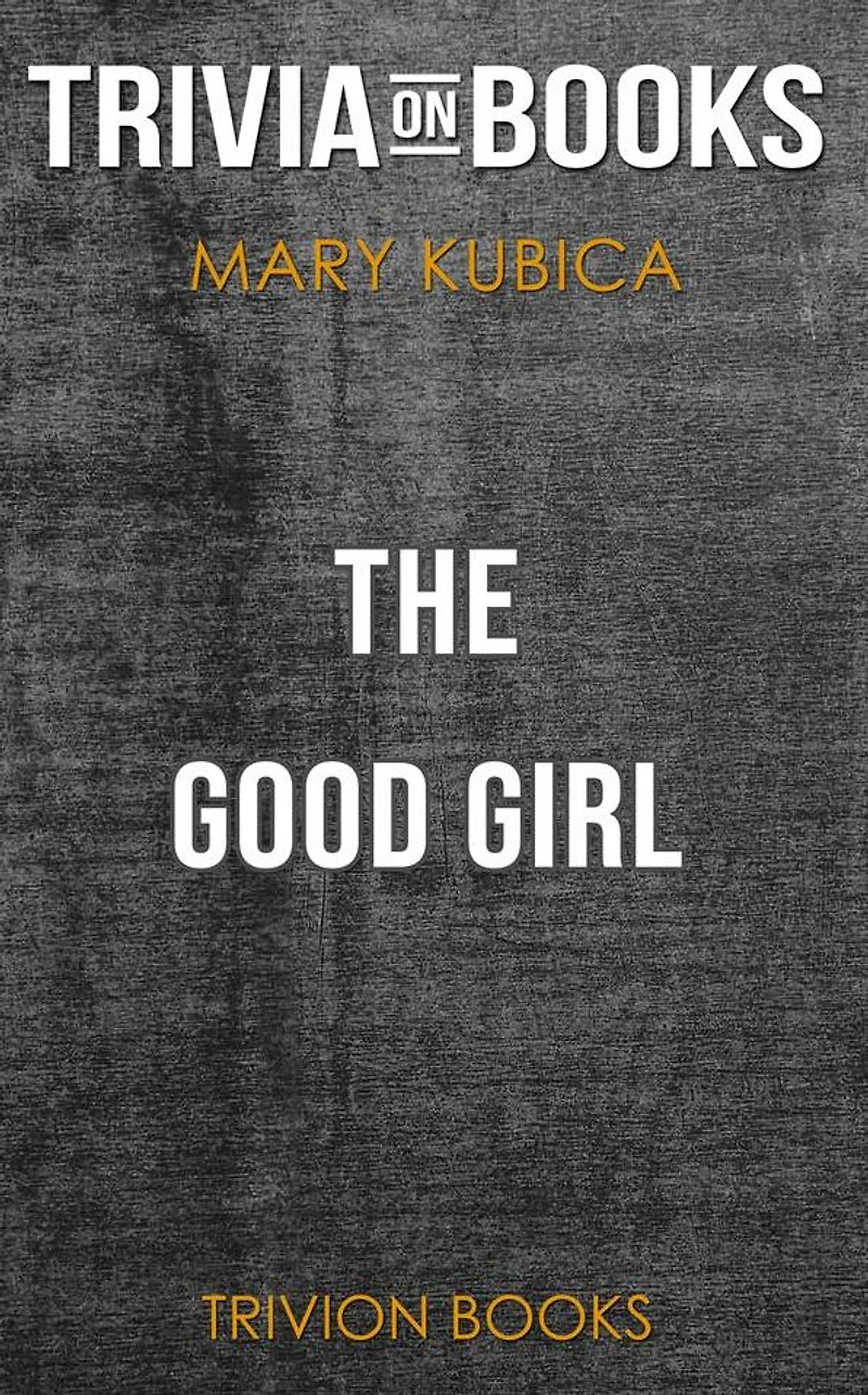The Good Girl by Mary Kubica (Trivia-On-Books)
