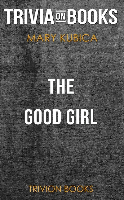 The Good Girl by Mary Kubica (Trivia-On-Books)