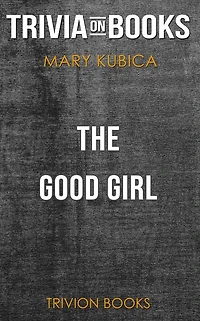 The Good Girl by Mary Kubica (Trivia-On-Books)