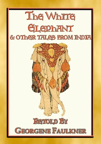 THE WHITE ELEPHANT - 11 illustrated tales from Old India