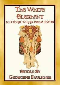 THE WHITE ELEPHANT - 11 illustrated tales from Old India