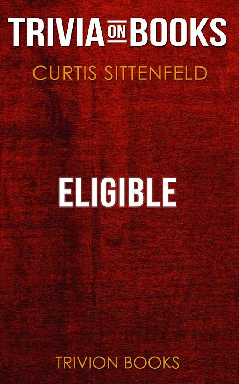 Eligible by Curtis Sittenfeld (Trivia-On-Books)