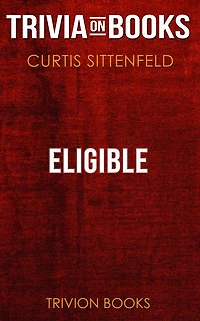Eligible by Curtis Sittenfeld (Trivia-On-Books)