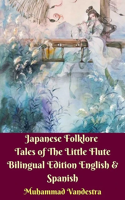 Japanese Folklore Tales of The Little Flute Bilingual Edition English & Spanish