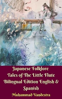 Japanese Folklore Tales of The Little Flute Bilingual Edition English & Spanish