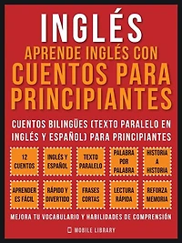 Inglés - Aprende Con Cuentos Para Principiantes (Vol 2): Bilingües (Texto Paralelo En y Español)