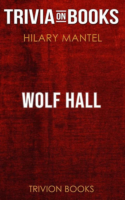 Wolf Hall by Hilary Mantel (Trivia-On-Books)