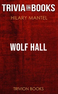 Wolf Hall by Hilary Mantel (Trivia-On-Books)