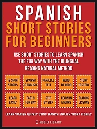 Spanish short stories For Beginners (Vol 1): Use to learn the fun way with bilingual reading natural method