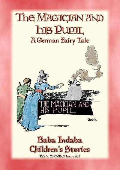 THE MAGICIAN AND HIS PUPIL - A German Fairy Tale with a lesson: Baba Indaba Children's Stories - Issue 433