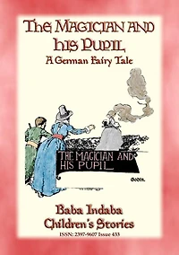 THE MAGICIAN AND HIS PUPIL - A German Fairy Tale with a lesson: Baba Indaba Children's Stories - Issue 433