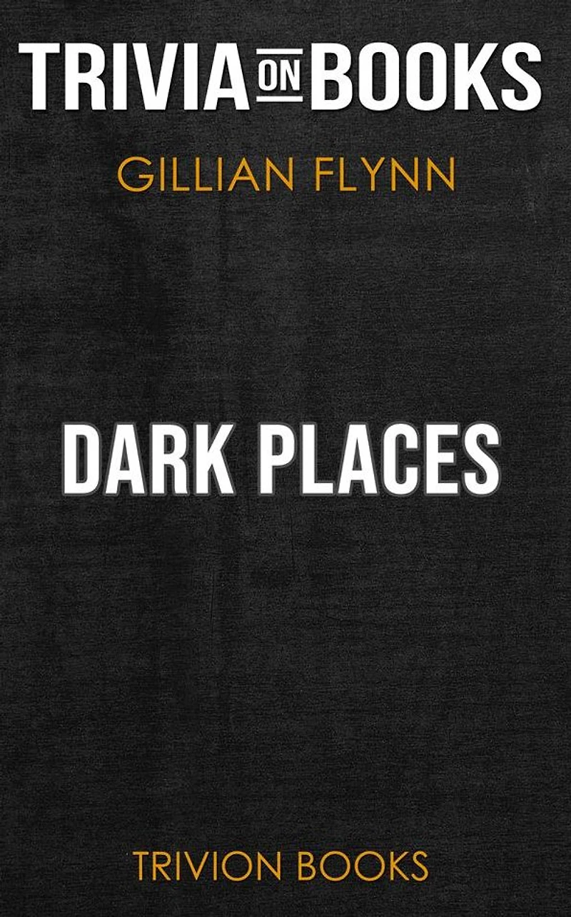 Dark Places by Gillian Flynn (Trivia-On-Books)
