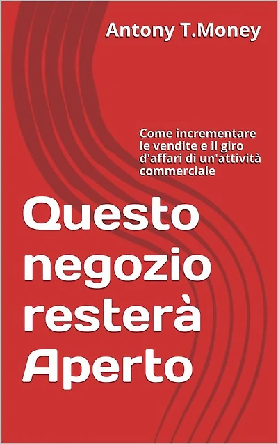 Questo negozio resterà Aperto: Come incrementare le vendite e il giro d'affari di un'attività commerciale