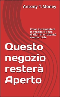 Questo negozio resterà Aperto: Come incrementare le vendite e il giro d'affari di un'attività commerciale