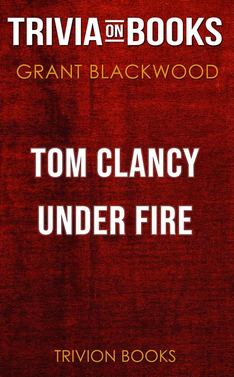 Tom Clancy Under Fire by Grant Blackwood (Trivia-On-Books)