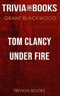 Tom Clancy Under Fire by Grant Blackwood (Trivia-On-Books)