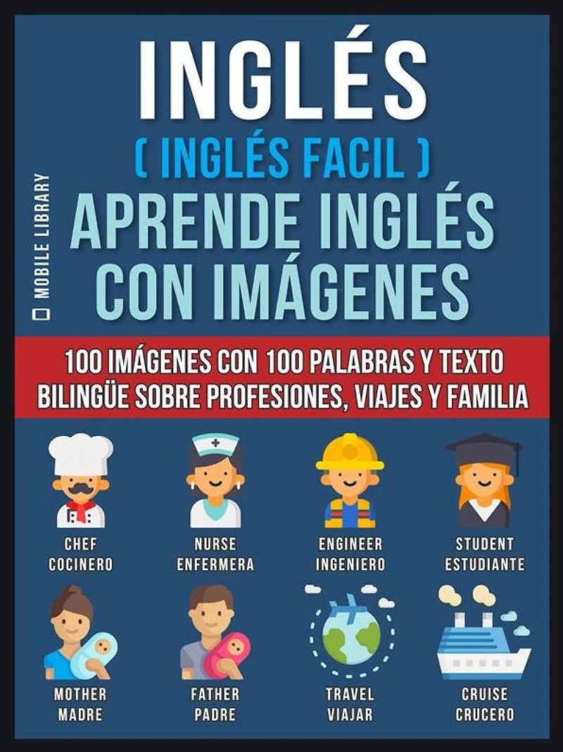Inglés ( Facil ) Aprende con imágenes (Vol 1): 100 palabras y texto bilingüe sobre Profesiones, Viajes Familia