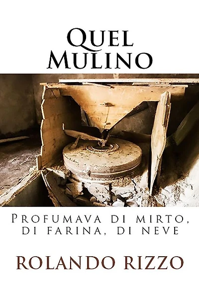 Quel Mulino: Profumava di mirto, farina, neve