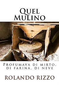 Quel Mulino: Profumava di mirto, farina, neve