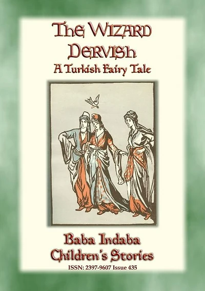 THE WIZARD DERVISH - A Turkish Fairy Tale: Baba Indaba Children's Stories - Issue 435