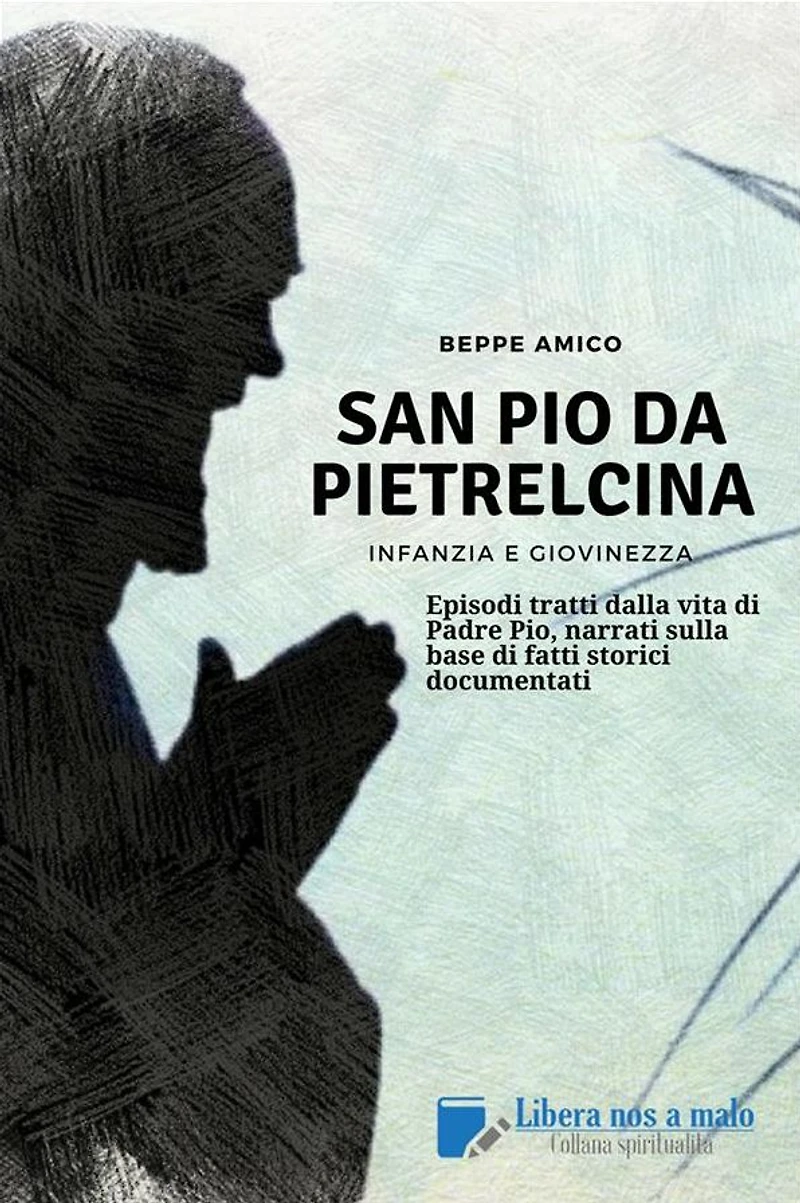 SAN PIO DA PIETRELCINA - Infanzia e giovinezza: Episodi tratti dalla vita di Padre Pio, narrati sulla base di fatti storici documentati