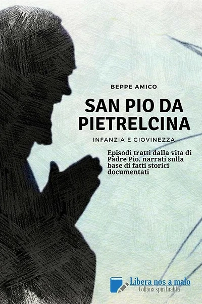 SAN PIO DA PIETRELCINA - Infanzia e giovinezza: Episodi tratti dalla vita di Padre Pio, narrati sulla base di fatti storici documentati