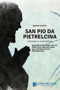 SAN PIO DA PIETRELCINA - Infanzia e giovinezza: Episodi tratti dalla vita di Padre Pio, narrati sulla base di fatti storici documentati