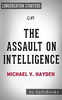 The Assault on Intelligence: by Michael V. Hayden Conversation Starters