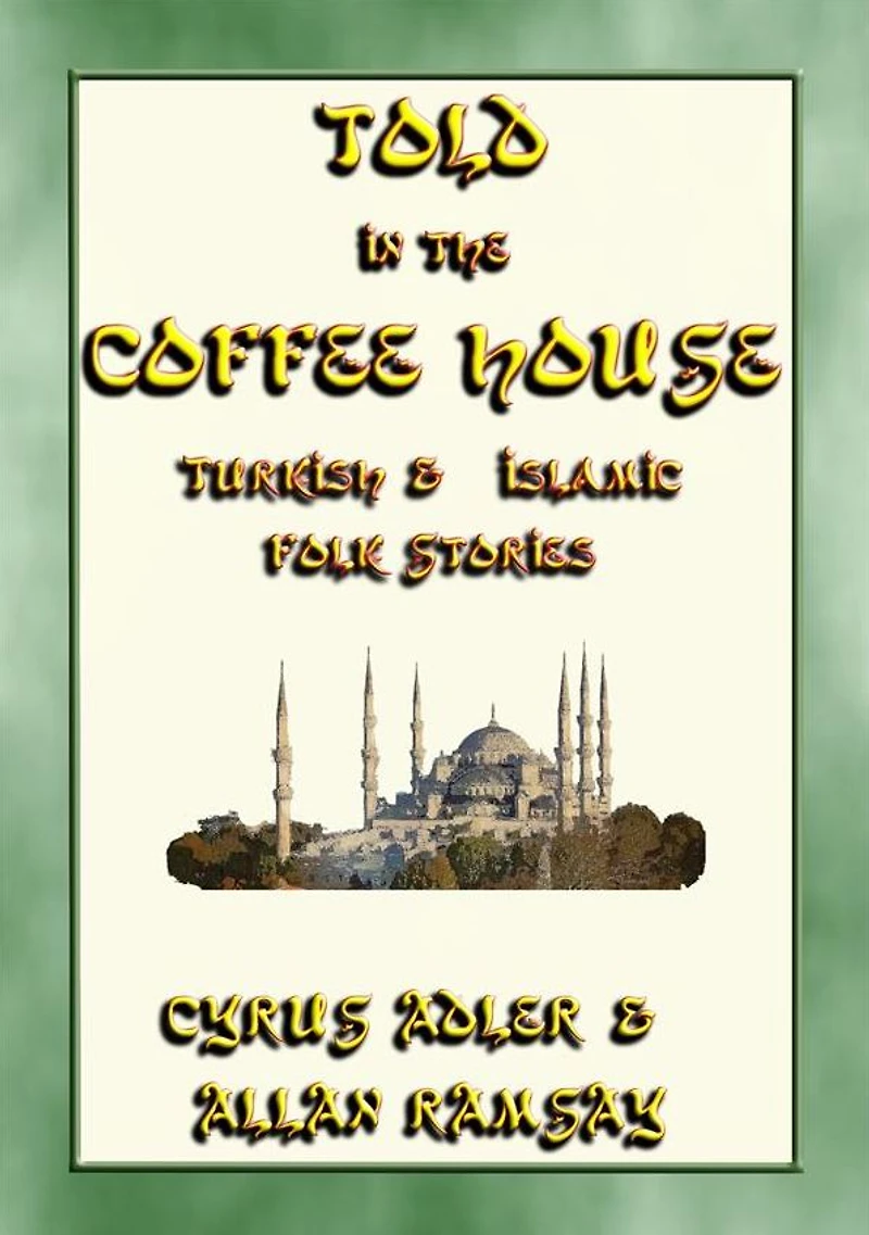 TOLD IN THE COFFEE HOUSE - 29 Turkish and Islamic Folk Tales