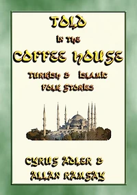 TOLD IN THE COFFEE HOUSE - 29 Turkish and Islamic Folk Tales