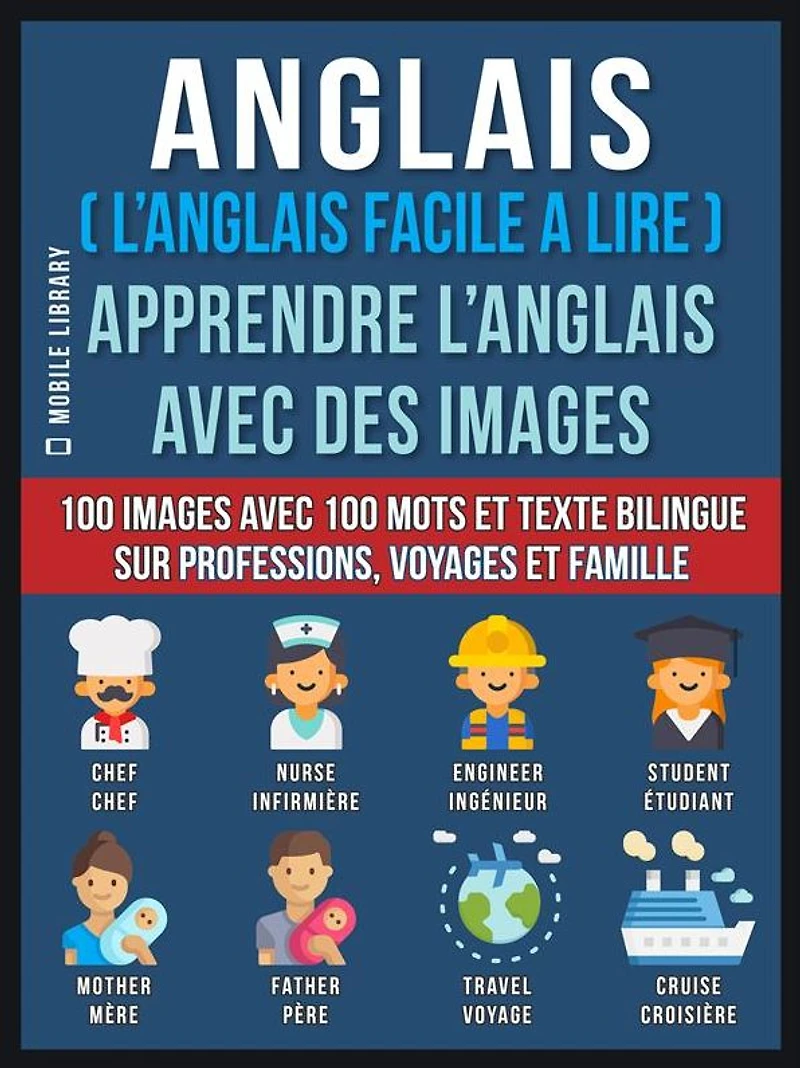 Anglais ( L'Anglais facile a lire ) - Apprendre L'Anglais Avec Des Images (Vol 1): 100 images avec 100 mots et texte bilingue sur professions, voyages et famille