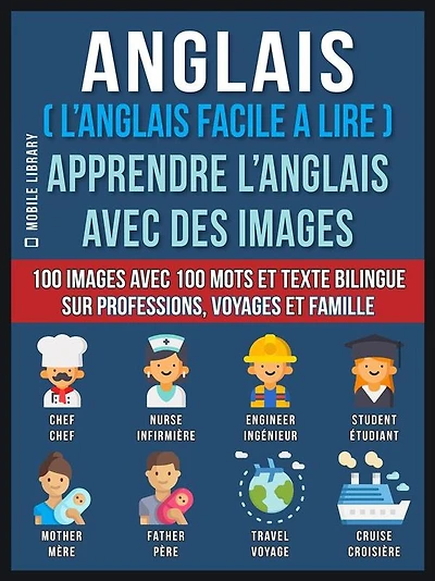 Anglais ( L'Anglais facile a lire ) - Apprendre L'Anglais Avec Des Images (Vol 1): 100 images avec 100 mots et texte bilingue sur professions, voyages et famille