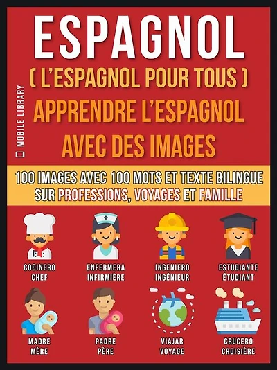 Espagnol ( L'Espagnol Pour Tous ) - Apprendre L'Espagnol Avec Des Images (Vol 1): 100 images avec 100 mots et texte bilingue sur professions, voyages et famille
