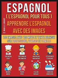 Espagnol ( L'Espagnol Pour Tous ) - Apprendre L'Espagnol Avec Des Images (Vol 1): 100 images avec 100 mots et texte bilingue sur professions, voyages et famille