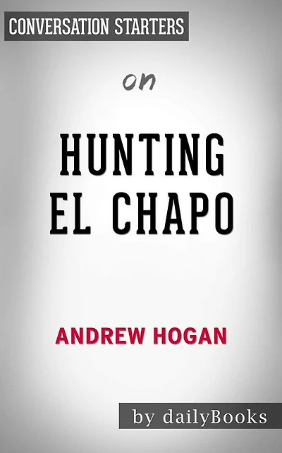 Hunting El Chapo: by Andrew Hogan Conversation Starters